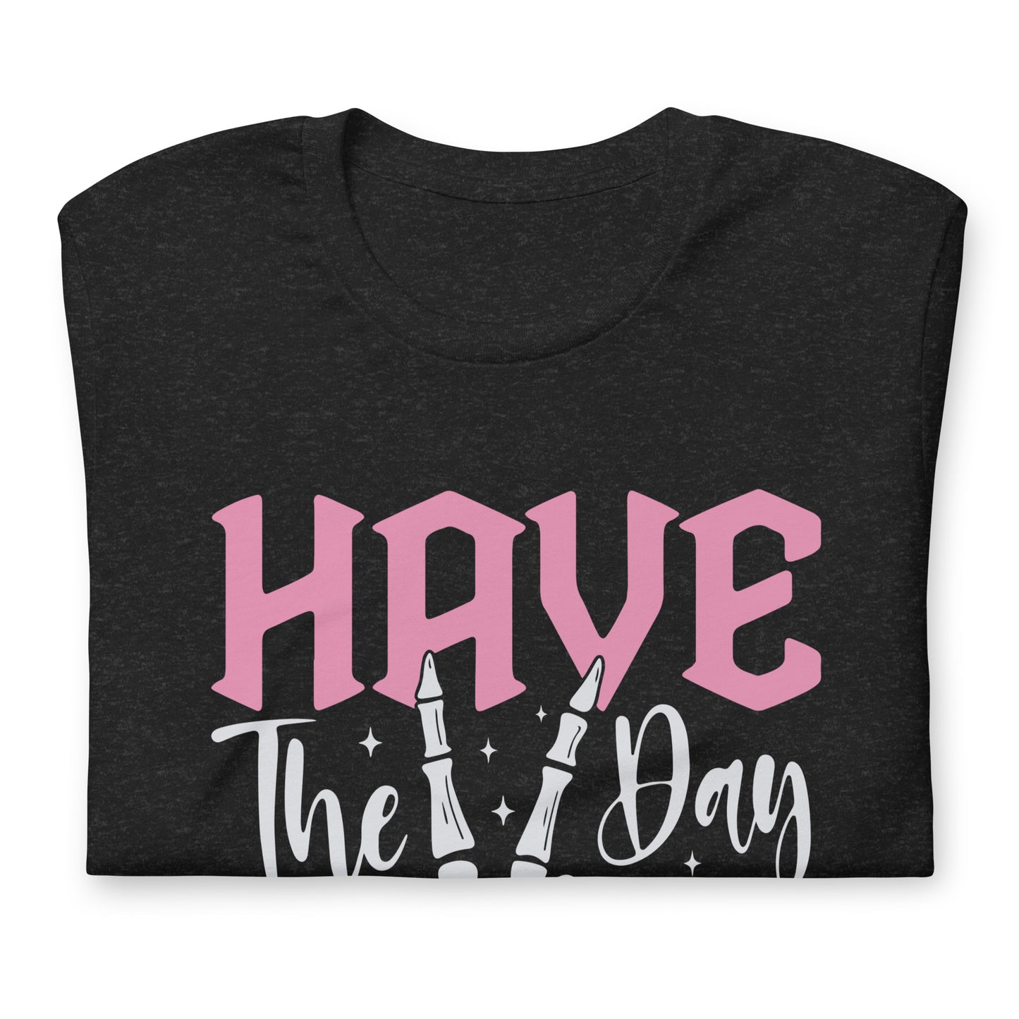 Have The Day You Deserve Shirt, Kindness Gift, Sarcastic Shirts, Motivational Skeleton TShirt, Inspirational Clothes, Positive Graphic Tees