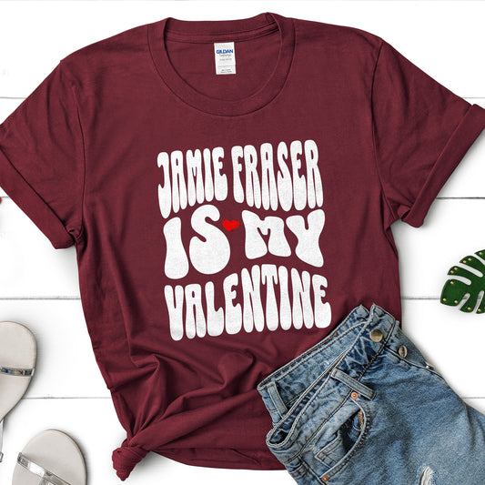 Jamie Fraser is my Valentine T-Shirt, Outlander Fan Shirt, Sassenach tee, Claire Fraser Gift, Gift for Her