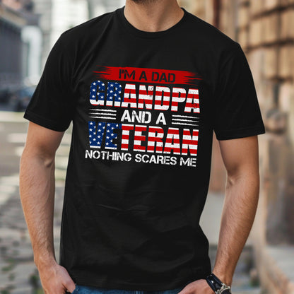 I’m A Dad, Grandpa and Veteran. Nothing Scares Me T-shirt