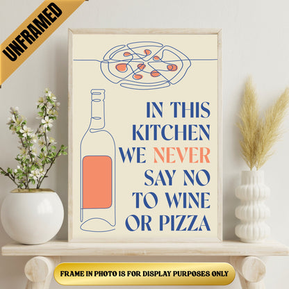 In this Kitchen we NEVER say no to Wine or Pizza Poster (unframed)